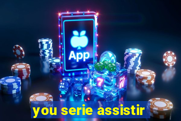 you serie assistir